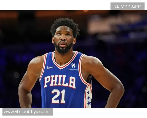 恩比德状态堪忧上一场仅得4分仍受20分钟出场限制